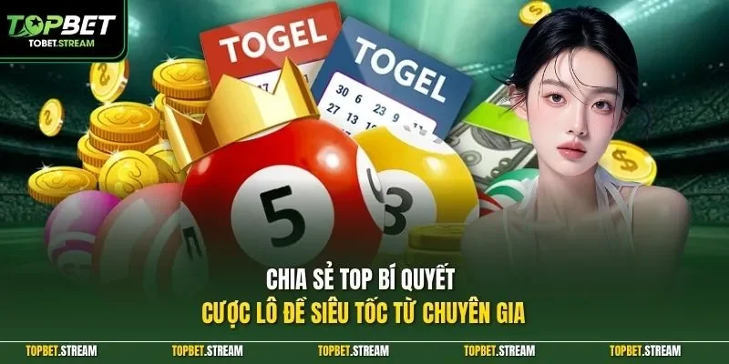 Chia sẻ top bí quyết cược lô đề siêu tốc từ chuyên gia