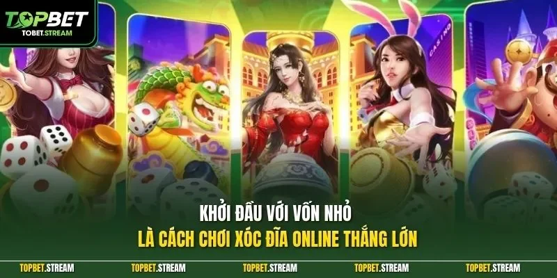 Khởi đầu với vốn nhỏ là cách chơi xóc đĩa online thắng lớn