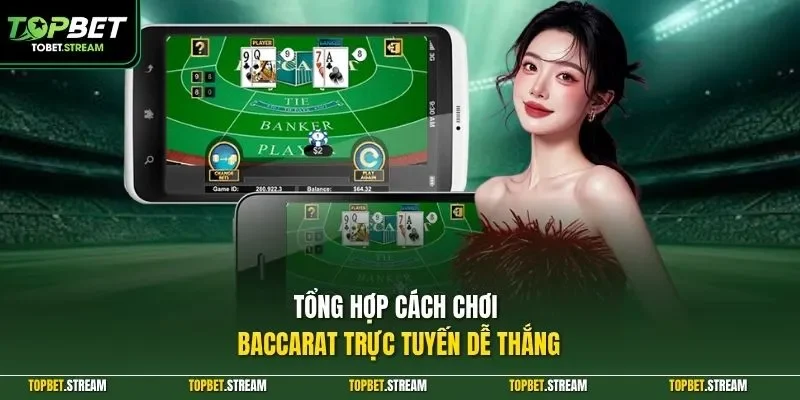 Tổng hợp cách chơi Baccarat trực tuyến dễ thắng